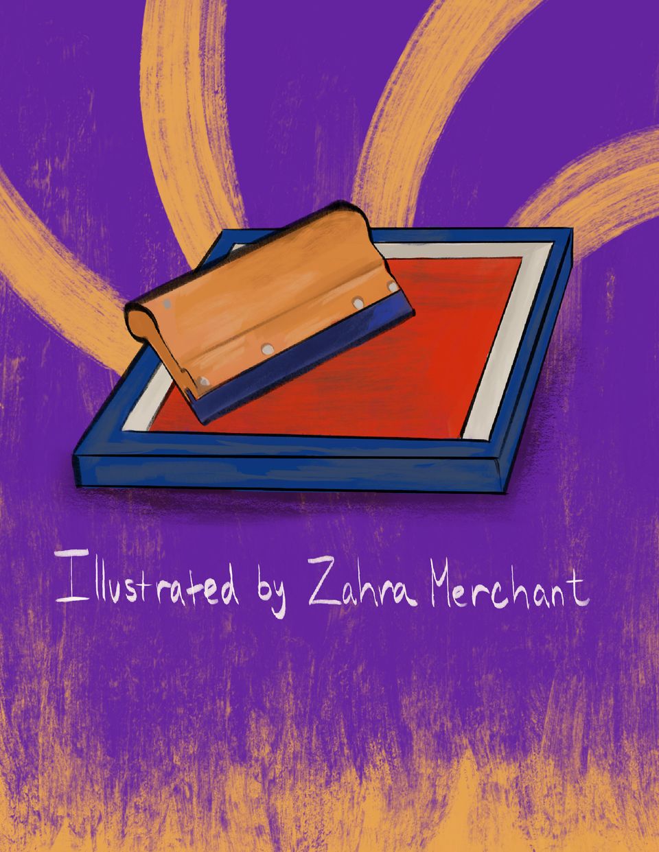A printing screen and tool sit on a purple and yellow background with white text reading: "Illustrated by Zahra Merchant."