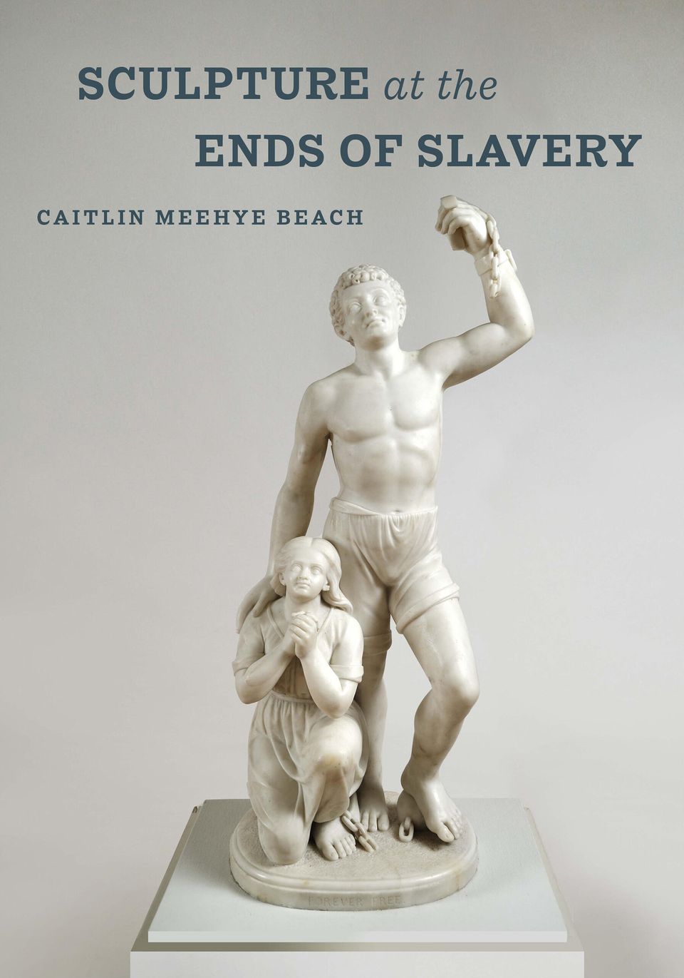 Book cover for Sculpture at the Ends of Slavery by Caitlin Meehye Beach