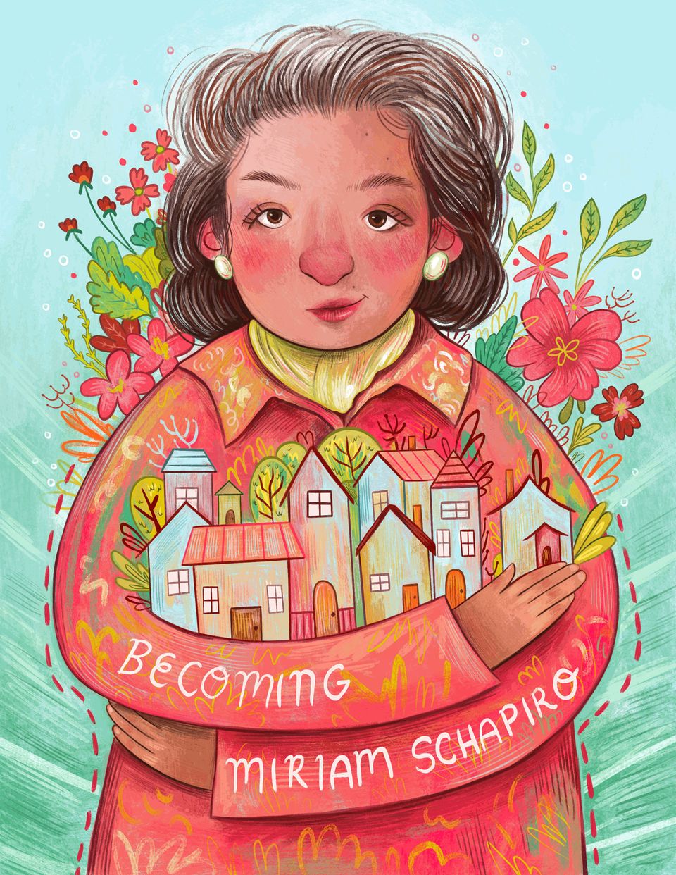 Miriam Schapiro stands against a light blue-green background with pink flowers, holding a village of small, colorful houses in her arms. Text reads: "Becoming Miriam Schapiro."