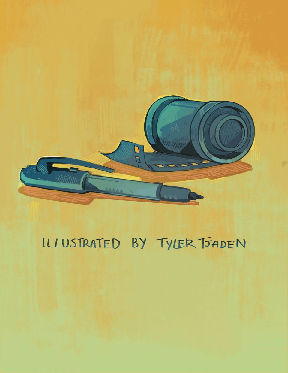 A roll of film and pen sit against a yellow background. Text reads: "Illustrated by Tyler Tjaden."